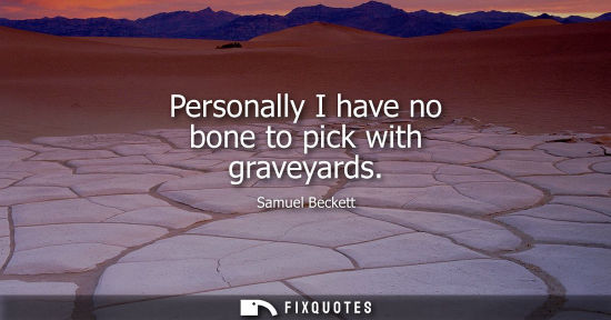 Small: Personally I have no bone to pick with graveyards