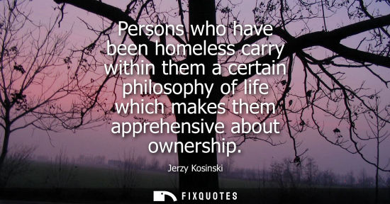 Small: Persons who have been homeless carry within them a certain philosophy of life which makes them apprehensive ab