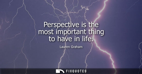 Small: Perspective is the most important thing to have in life
