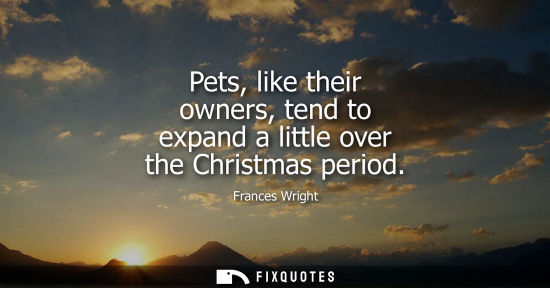 Small: Pets, like their owners, tend to expand a little over the Christmas period