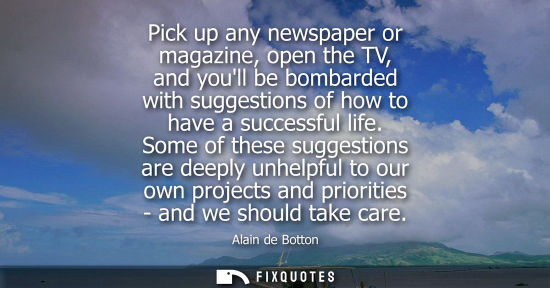 Small: Pick up any newspaper or magazine, open the TV, and youll be bombarded with suggestions of how to have 
