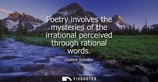 Small: Poetry involves the mysteries of the irrational perceived through rational words