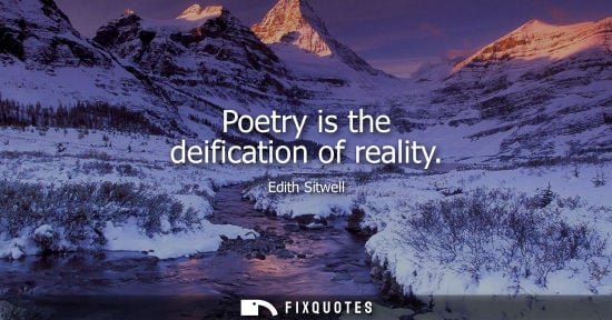 Small: Poetry is the deification of reality