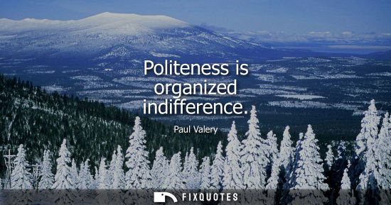 Small: Politeness is organized indifference