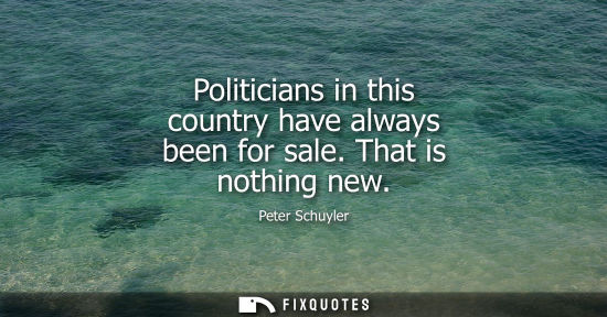 Small: Politicians in this country have always been for sale. That is nothing new