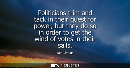 Small: Politicians trim and tack in their quest for power, but they do so in order to get the wind of votes in