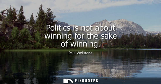 Small: Politics is not about winning for the sake of winning