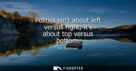 Small: Politics isnt about left versus right its about top versus bottom