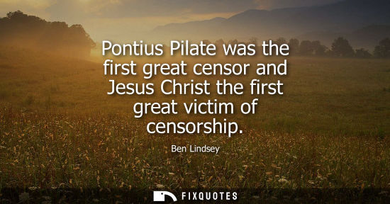 Small: Pontius Pilate was the first great censor and Jesus Christ the first great victim of censorship