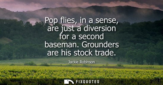 Small: Pop flies, in a sense, are just a diversion for a second baseman. Grounders are his stock trade
