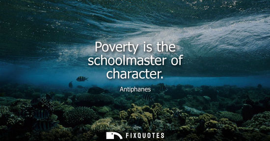Small: Poverty is the schoolmaster of character