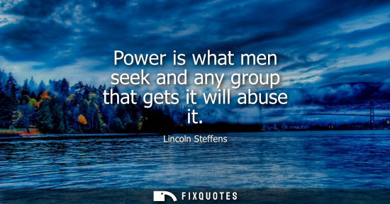 Small: Power is what men seek and any group that gets it will abuse it