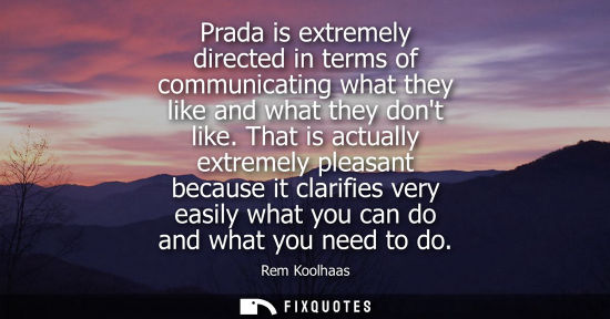 Small: Prada is extremely directed in terms of communicating what they like and what they dont like. That is a