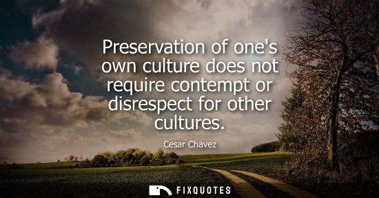 Small: Preservation of ones own culture does not require contempt or disrespect for other cultures
