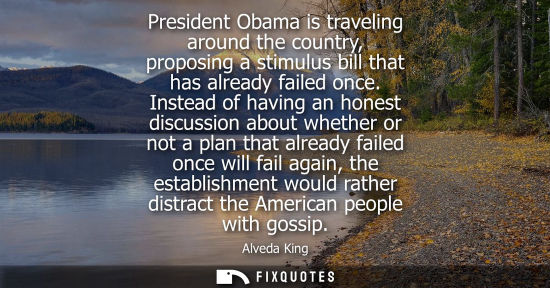 Small: President Obama is traveling around the country, proposing a stimulus bill that has already failed once