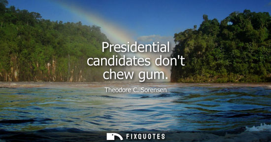 Small: Presidential candidates dont chew gum