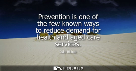 Small: Prevention is one of the few known ways to reduce demand for health and aged care services