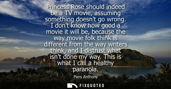 Small: Princess Rose should indeed be a TV movie, assuming something doesnt go wrong. I dont know how good a movie it