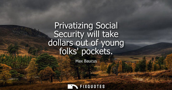 Small: Privatizing Social Security will take dollars out of young folks pockets