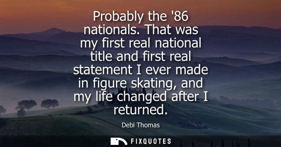 Small: Probably the 86 nationals. That was my first real national title and first real statement I ever made i