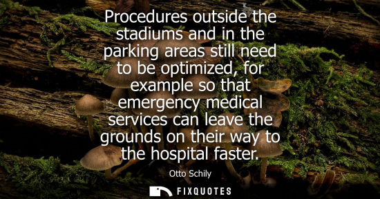 Small: Procedures outside the stadiums and in the parking areas still need to be optimized, for example so tha