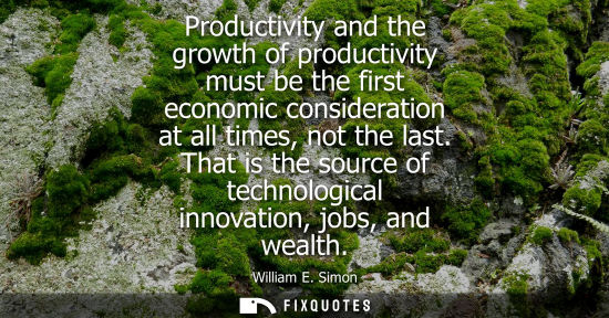 Small: Productivity and the growth of productivity must be the first economic consideration at all times, not 