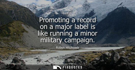 Small: Promoting a record on a major label is like running a minor military campaign
