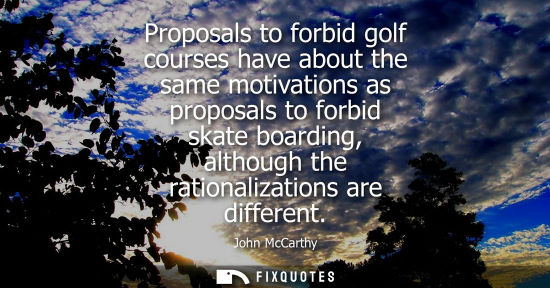 Small: Proposals to forbid golf courses have about the same motivations as proposals to forbid skate boarding,
