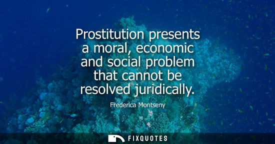 Small: Prostitution presents a moral, economic and social problem that cannot be resolved juridically