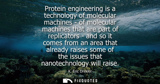 Small: Protein engineering is a technology of molecular machines - of molecular machines that are part of replicators