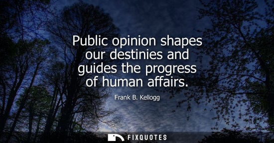 Small: Public opinion shapes our destinies and guides the progress of human affairs