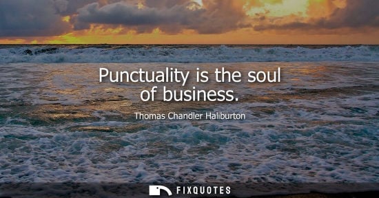 Small: Punctuality is the soul of business