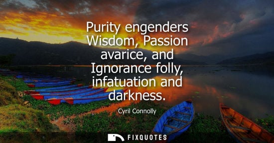 Small: Purity engenders Wisdom, Passion avarice, and Ignorance folly, infatuation and darkness