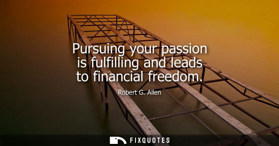 Small: Pursuing your passion is fulfilling and leads to financial freedom