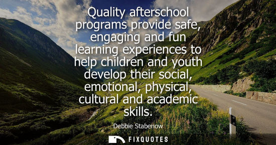 Small: Quality afterschool programs provide safe, engaging and fun learning experiences to help children and y