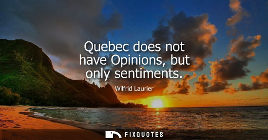 Small: Quebec does not have Opinions, but only sentiments