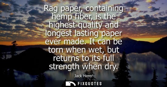 Small: Rag paper, containing hemp fiber, is the highest quality and longest lasting paper ever made. It can be