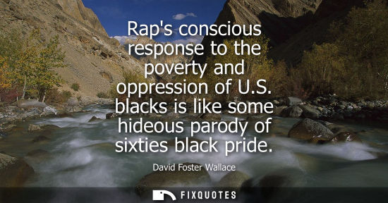Small: Raps conscious response to the poverty and oppression of U.S. blacks is like some hideous parody of six
