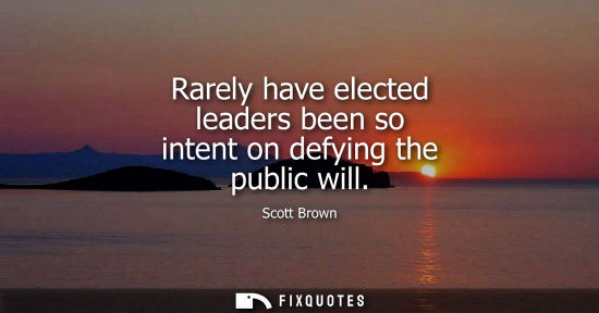 Small: Rarely have elected leaders been so intent on defying the public will