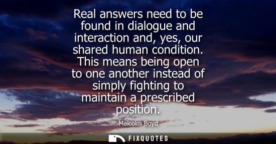 Small: Real answers need to be found in dialogue and interaction and, yes, our shared human condition.