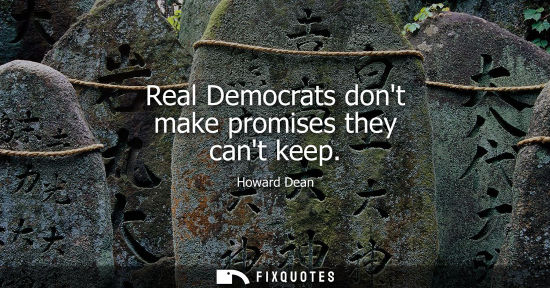 Small: Real Democrats dont make promises they cant keep
