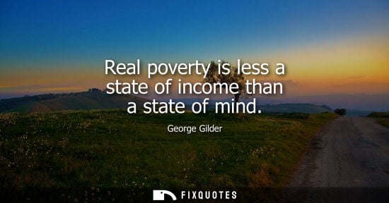 Small: Real poverty is less a state of income than a state of mind