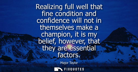 Small: Realizing full well that fine condition and confidence will not in themselves make a champion, it is my