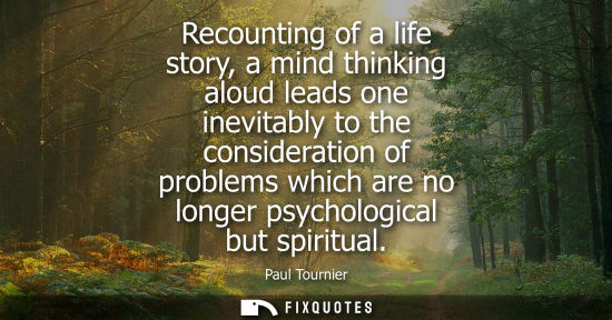 Small: Recounting of a life story, a mind thinking aloud leads one inevitably to the consideration of problems