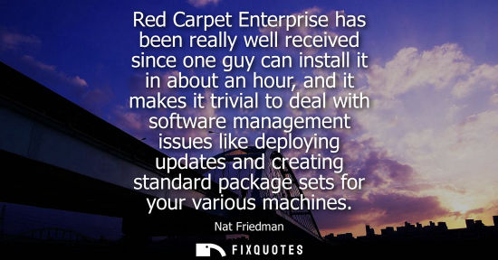 Small: Red Carpet Enterprise has been really well received since one guy can install it in about an hour, and it make