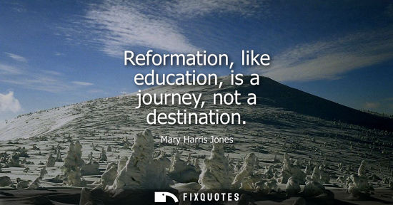 Small: Reformation, like education, is a journey, not a destination