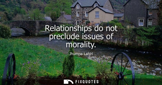 Small: Relationships do not preclude issues of morality