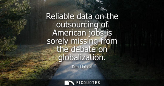 Small: Reliable data on the outsourcing of American jobs is sorely missing from the debate on globalization