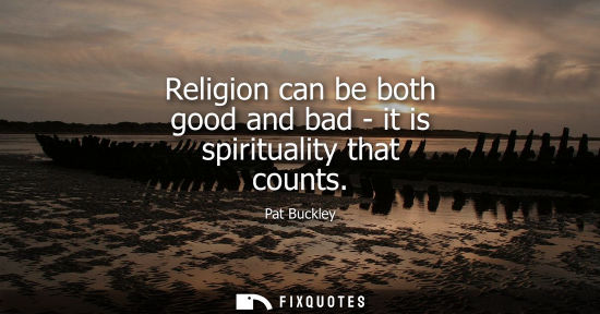 Small: Religion can be both good and bad - it is spirituality that counts