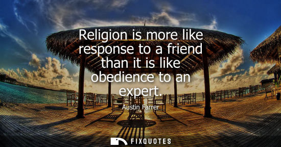 Small: Religion is more like response to a friend than it is like obedience to an expert